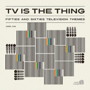 TV IS THE THING-FIFTIES AND SIXTIES TELEVISION THEMES-