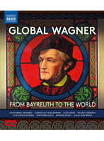 グローバル・ワーグナー- バイロイトから世界へ （ブルーレイディスク）