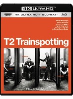 T2 トレインスポッティング （4K ULTRA HD＋ブルーレイディスクセット）