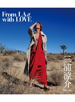 From LA with LOVE 三浦涼介 （ブルーレイディスク）