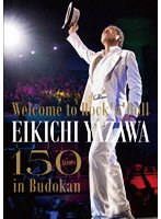 ～Welcome to Rock’n’Roll～ EIKICHI YAZAWA 150times in Budokan
