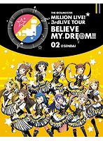 THE IDOLM@STER MILLION LIVE！ 3rdLIVE TOUR BELIEVE MY DRE@M！！LIVE 02@SENDAI （ブルーレイディスク）