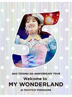 東山奈央 5th ANNIVERSARY TOUR 『Welcome to MY WONDERLAND』 at パシフィコ横浜」 （ブルーレイディス...