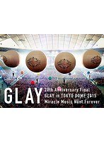 20th Anniversary Final GLAY in TOKYO DOME 2015 Miracle Music Hunt Forever-SPECIAL BOX-/GLAY （ブ...
