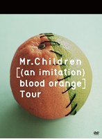 Mr.Children［（an imitation） blood orange］Tour/Mr.Children
