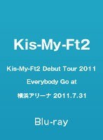Kis-My-Ft2 Debut Tour 2011 Everybody Go at 横浜アリーナ 2011.7.31/Kis-My-Ft2 （ブルーレイディスク）