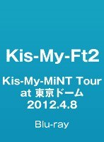 Kis-My-MiNT Tour at 東京ドーム 2012.4.8/Kis-My-Ft2 （ブルーレイディスク）