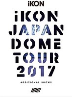 iKON JAPAN DOME TOUR 2017 ADDITIONAL SHOWS/iKON （初回生産限定盤 ブルーレイディスク）