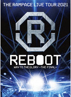 THE RAMPAGE LIVE TOUR 2021 ’REBOOT’ ～WAY TO THE GLORY～ THE FINAL