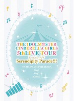 THE IDOLM@STER CINDERELLA GIRLS 5thLIVE TOUR Serendipity Parade！！！@SAITAMA SUPER ARENA （初回...