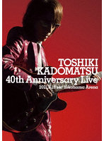 TOSHIKI KADOMATSU 40th Anniversary Live（通常盤）