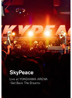 SkyPeace Live at YOKOHAMA ARENA-Get Back The Dreams- （ブルーレイディスク）