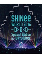SHINee WORLD 2016～D×D×D～ Special Edition in TOKYO/SHINee（ブルーレイディスク）