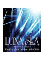 LUNA SEA LIVE TOUR 2012-2013 The End of the Dream at 日本武道館/LUNA SEA （ブルーレイディスク）