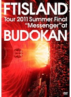 Tour 2011 Summer Final‘Messenger’at BUDOKAN/FTISLAND