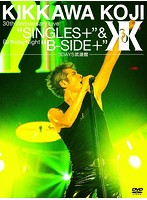 KIKKAWA KOJI 30th Anniversary Live‘SINGLES＋’＆Birthday Night‘B-SIDE＋’［3DAYS武道館］/吉川晃司（...