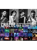 5th ANNIVERSARY ARENA TOUR 2016-Our Glory Days- @NIPPONGAISHI HALL/CNBLUE （ブルーレイディスク）