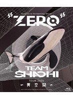 TEAM SHACHI TOUR 2020 ～異空間～:Spectacle Streaming Show ’ZERO’/TEAM SHACHI （ブルーレイディスク）