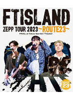 FTISLAND ZEPP TOUR 2023 ～ROUTE23～ FINAL at Tokyo Garden Theater （ブルーレイディスク）