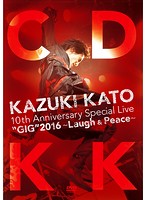 加藤和樹 10th Anniversary LIVE～Laugh＆peace～「COUNT DOWN KK」/加藤和樹