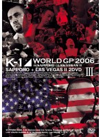 K-1 WORLD GP 2006 IN SAPPORO+LAS VEGAS 2（2枚組）