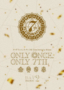 アイドリッシュセブン 7th Anniversary Event ’ONLY ONCE， ONLY 7TH.’ DVD DAY 2