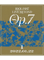 IDOLiSH7 LIVE BEYOND ‘Op.7’ 【Blu-ray DAY 1】 （ブルーレイディスク）