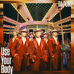 DA PUMP/Use Your Body/E-NERGY BOYS（シングル）