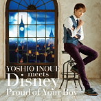 井上芳雄/YOSHIO INOUE meets Disney～Proud of Your Boy～（アルバム）