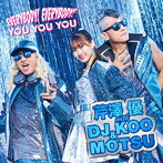EVERYBODY！EVERYBODY！/YOU YOU YOU/芹澤優 with DJ KOO＆MOTSU（シングル）