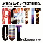 AKIHIRO NAMBA（Hi-STANDARD/NAMBA69）×TAKESHI UEDA（AA=）/FIGHT IT OUT feat.K（Pay money To my Pain）/F.A.T.E.（シングル）