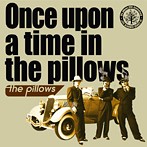 pillows/Once upon a time in the pillows（アルバム）