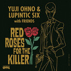RED ROSES FOR THE KILLER/Yuji Ohno＆Lupintic Six（アルバム）