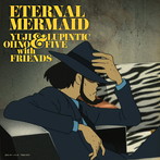 Eternal Mermaid/Yuji Ohno＆Lupintic Five with Friends（SHM-CD）（アルバム）