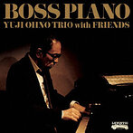 Yuji Ohno Trio with Friends/BOSS PIANO（SHM-CD）（アルバム）