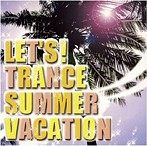 LET’S！TRANCE SUMMER VACATION（アルバム）