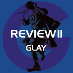 GLAY/REVIEW2～BEST OF GLAY～（アルバム）