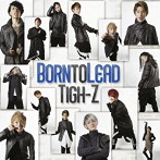 Tigh-Z/Born to Lead（Type-B）（シングル）