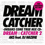 AKS feat.DJ HAZIME/DREAM CATCHER 2-DREAMS COME TRUE MIX CD-（アルバム）