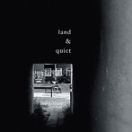 land＆quiet/land＆quiet（アルバム）