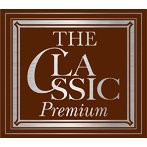 THE CLASSIC Premium～永遠のクラシック名曲集～（UHQCD）（アルバム）