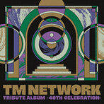 TM NETWORK TRIBUTE ALBUM-40th CELEBRATION-（アルバム）