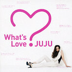 JUJU/What’s Love？（アルバム）