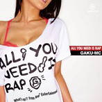 GAKU-MC/ALL YOU NEED IS RAP（アルバム）