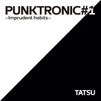 TATSU/PUNKTRONIC＃1～Imprudent habits～（アルバム）