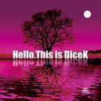 DiceK/Hello，This is DiceK（アルバム）